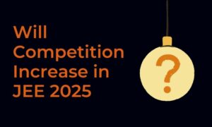 Will Competition Increase in JEE 2025