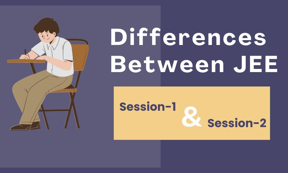 Difference Between JEE Mains Session 1 and 2