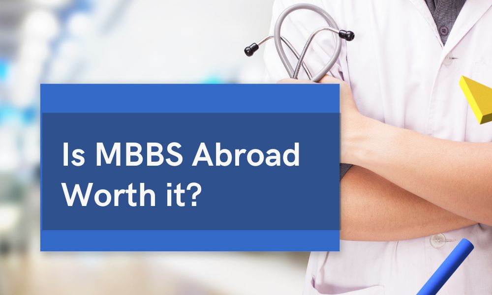 Is MBBS Abroad Worth It