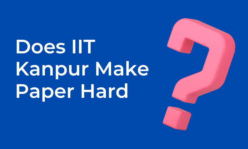 Does IIT Kanpur Make Hard Paper for JEE