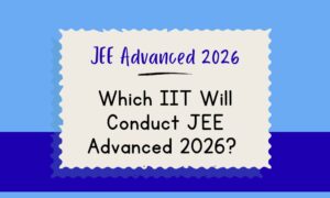 Who Will Conduct JEE Advanced 2026? 