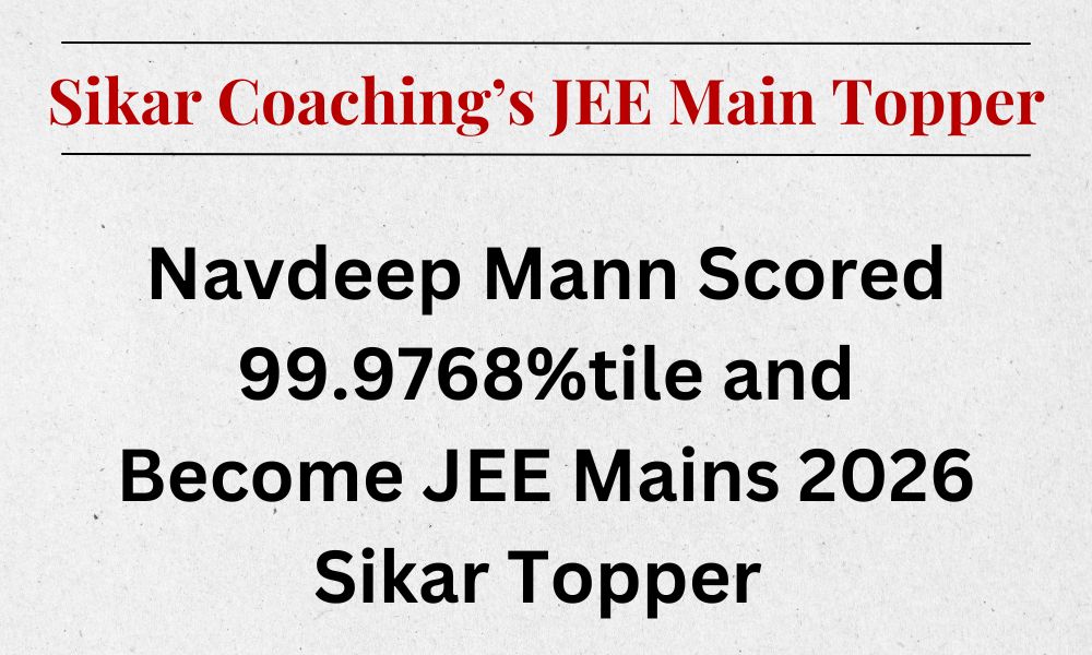 Sikar JEE Mains Topper 2026: Navdeep Mann with 99.9768%tile